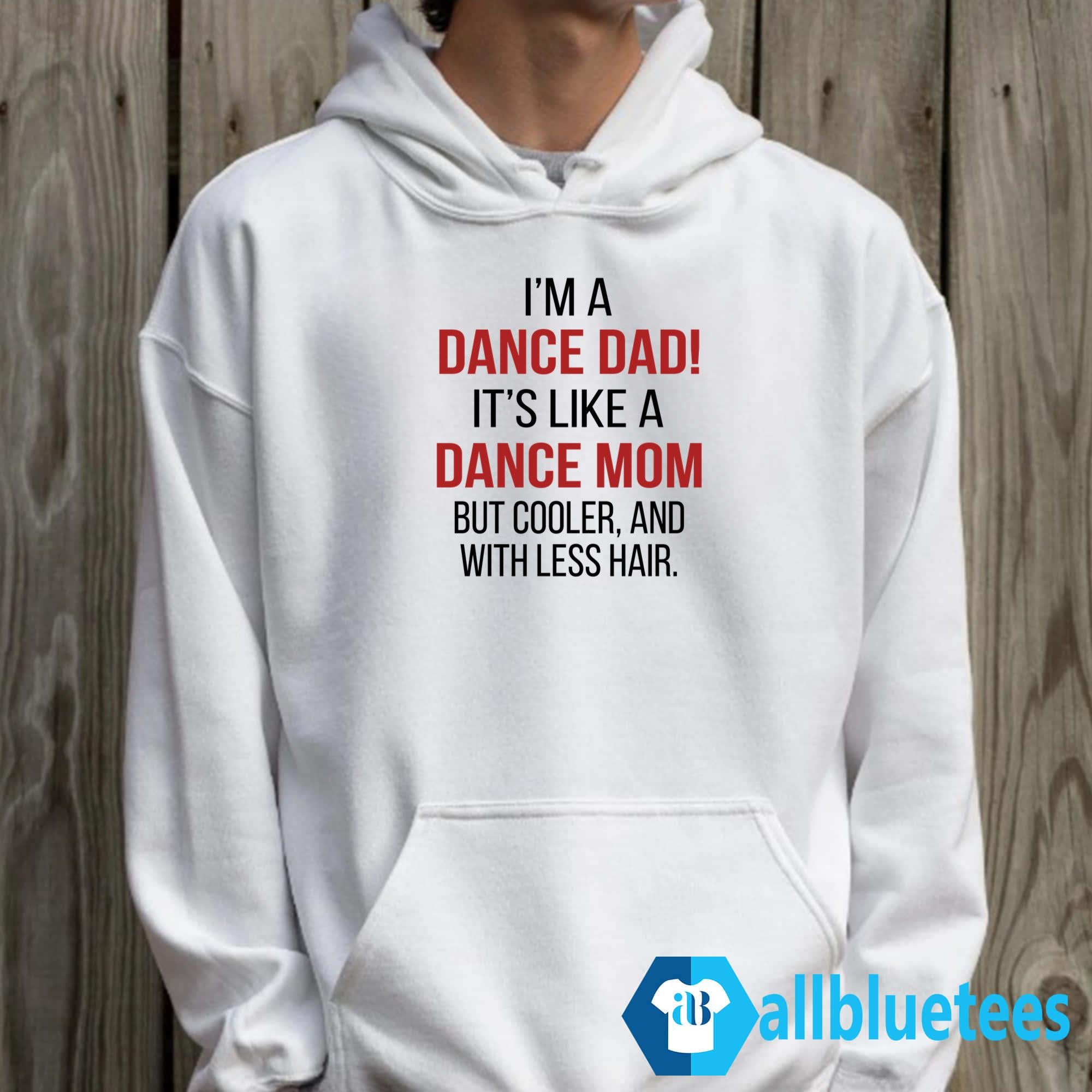 I’m A Dance Dad It’s Like A Dance Mom But Cooler And With Less Hair Shirt