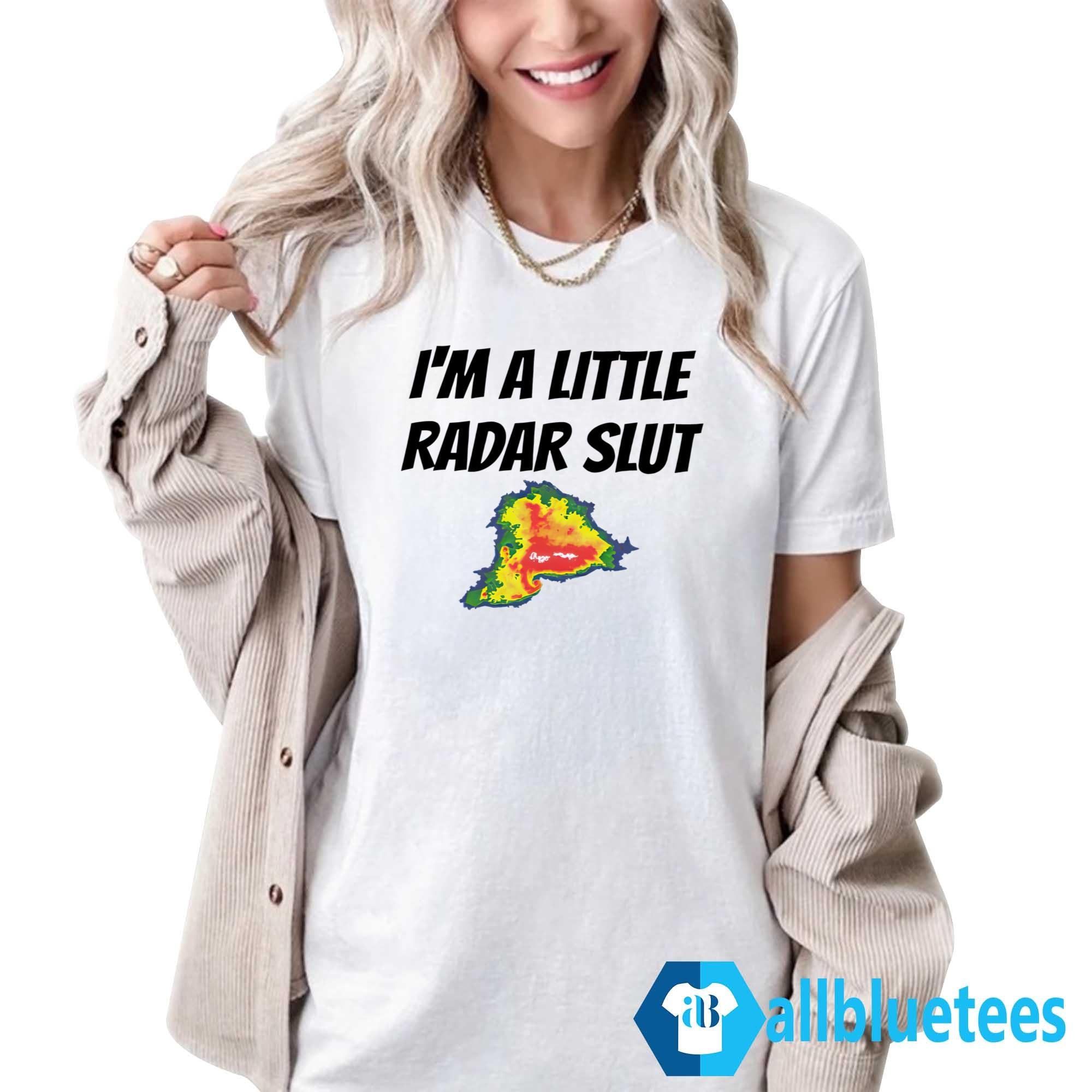 I’m A Little Radar Slut Shirt