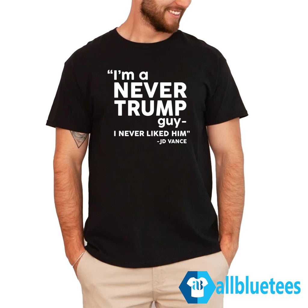 I’m A Never Trump Guy I Never Liked Him Shirt