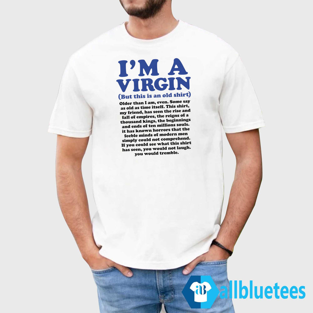 I’m a Virgin But This Is An Old Shirt