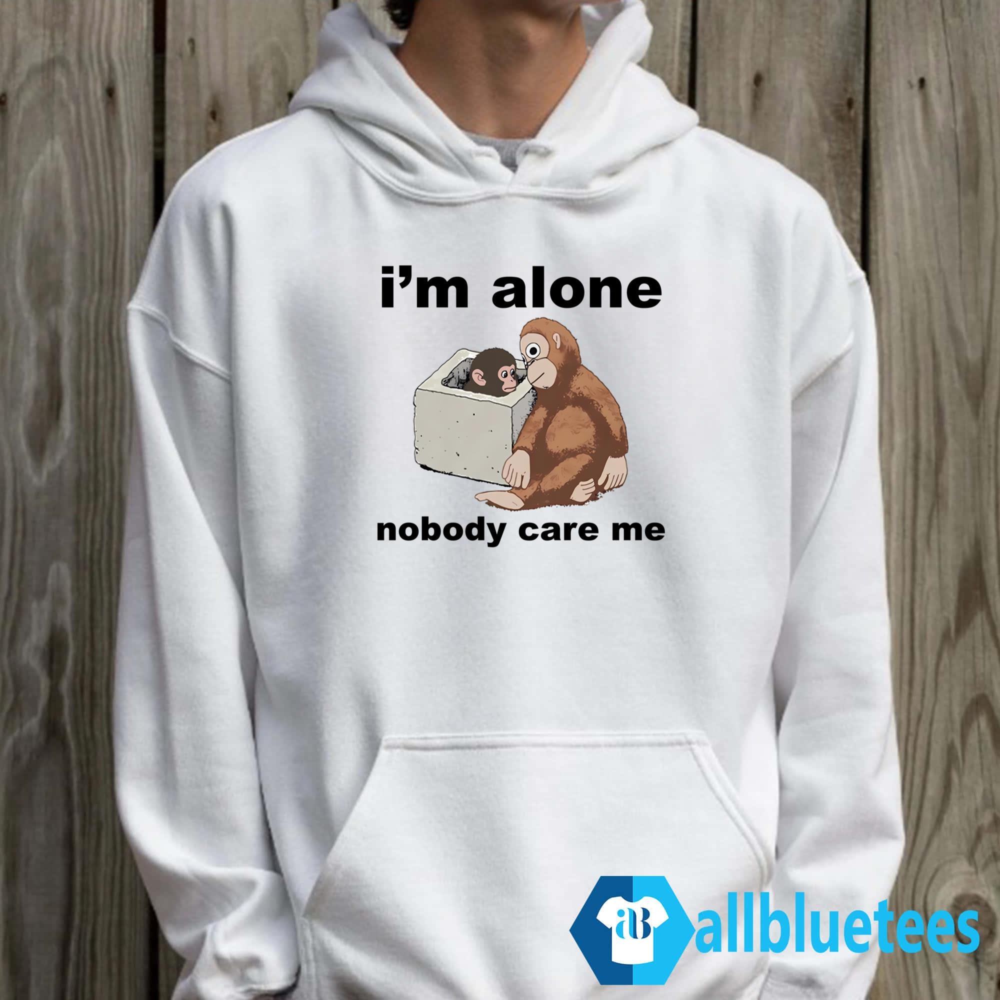 I’m Alone Nobody Care Me Shirt