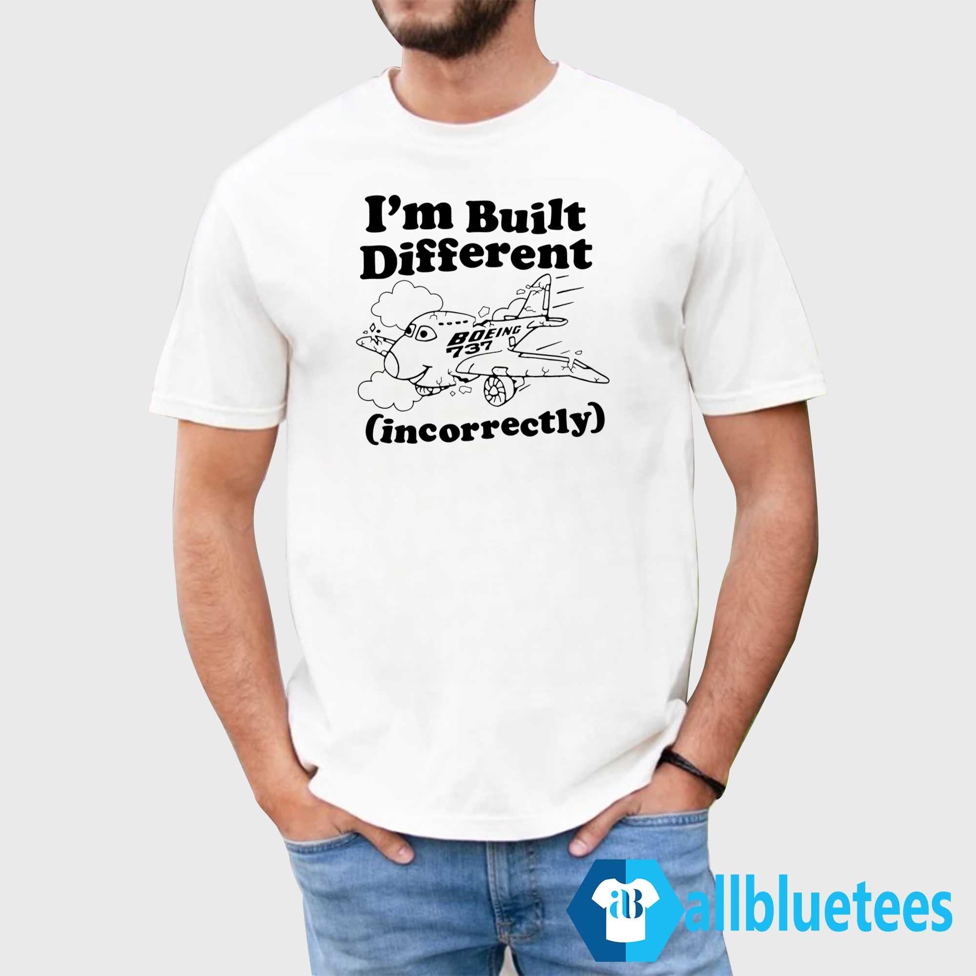 I’m Built Different Incorrectly Boeing 737 Shirt