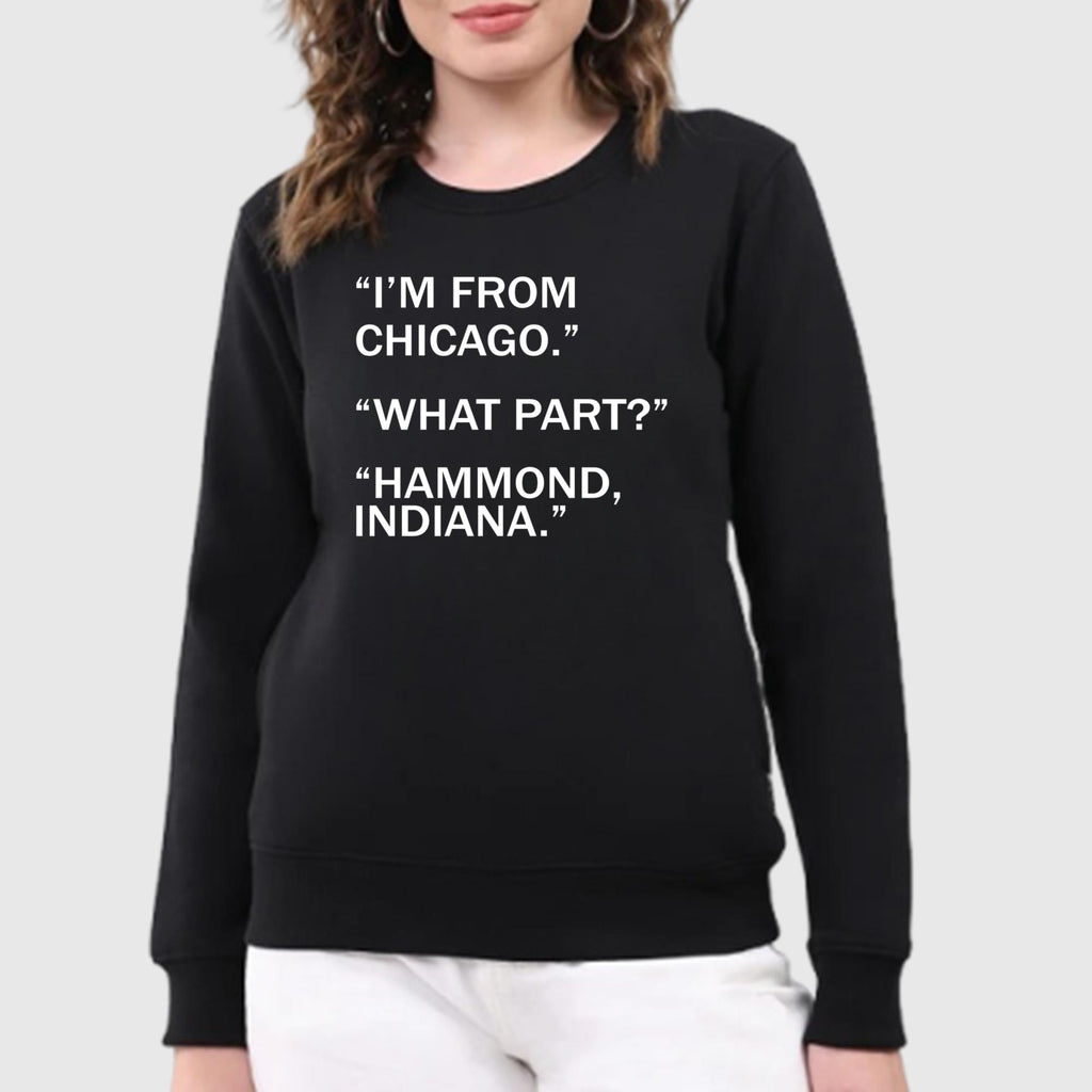 I’m From Chicago What Part Hammond Indiana Shirt