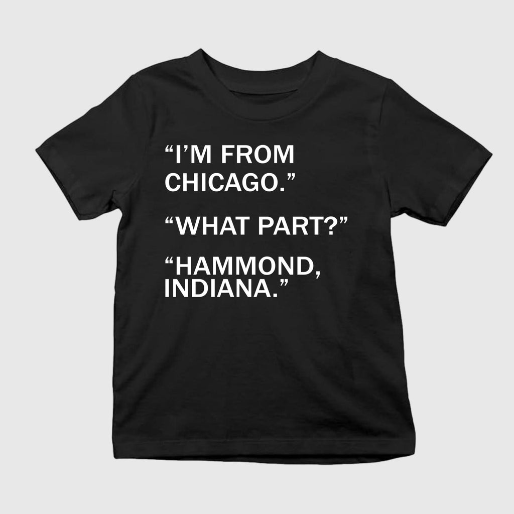 I’m From Chicago What Part Hammond Indiana Shirt