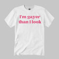 I’m Gayer Than I Look Shirt