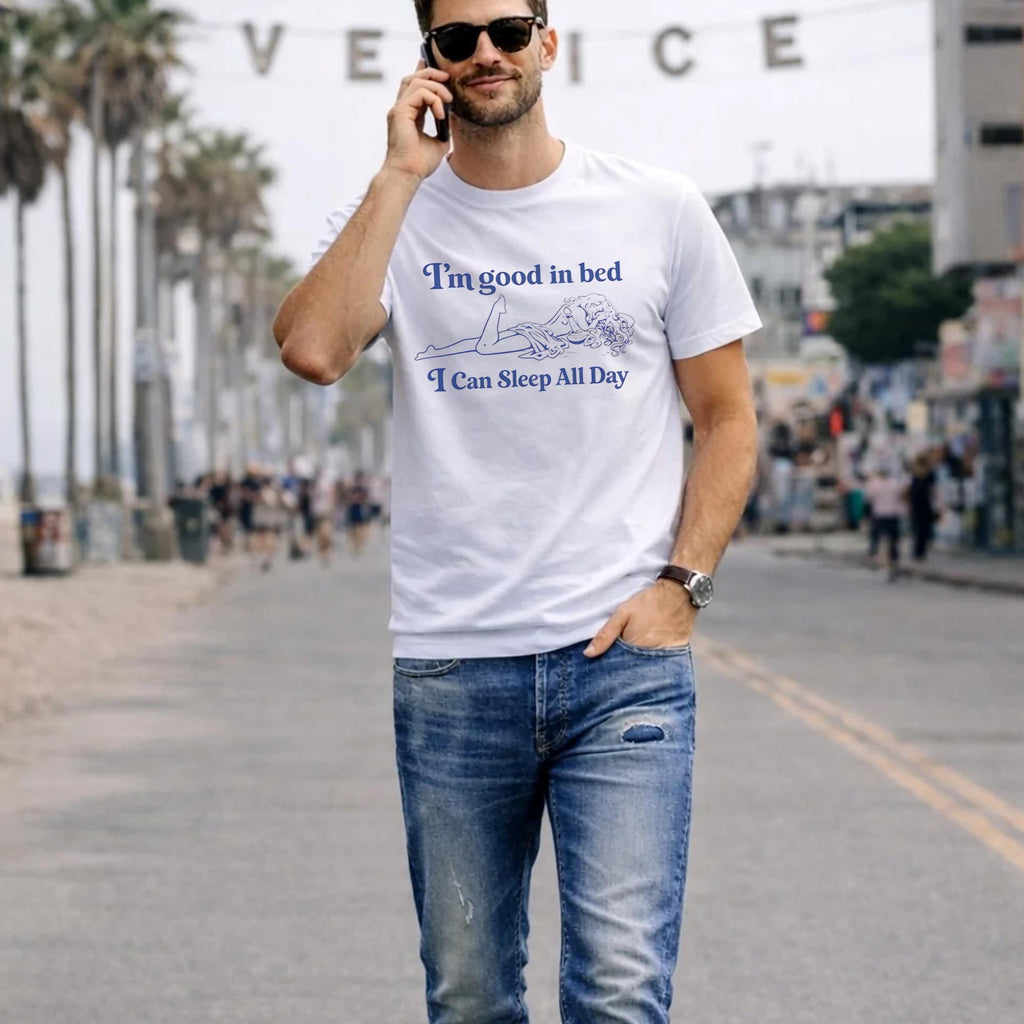 I’m Good In Bed I Can Sleep All Day Shirt