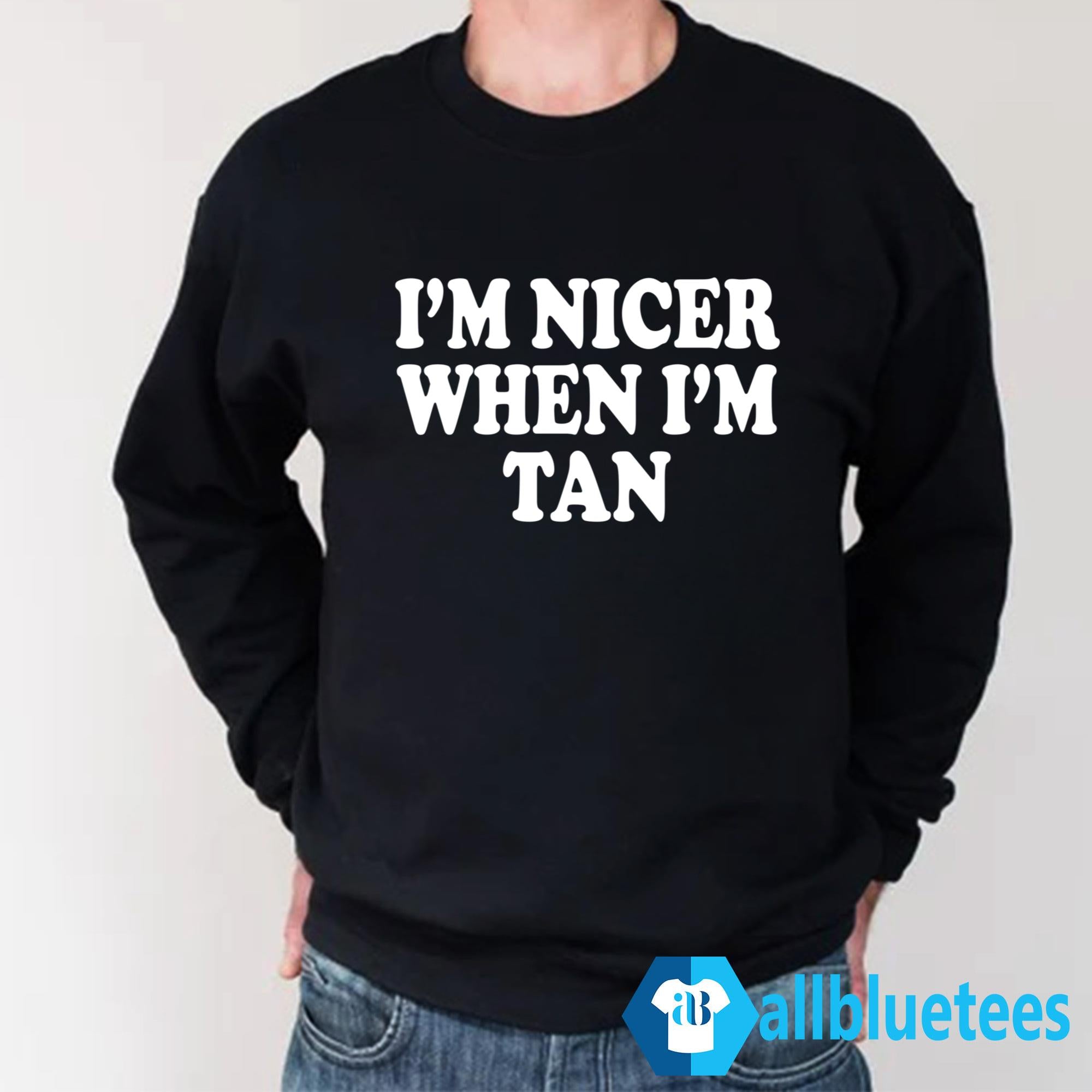 I’m Nicer When I’m Tan Shirt