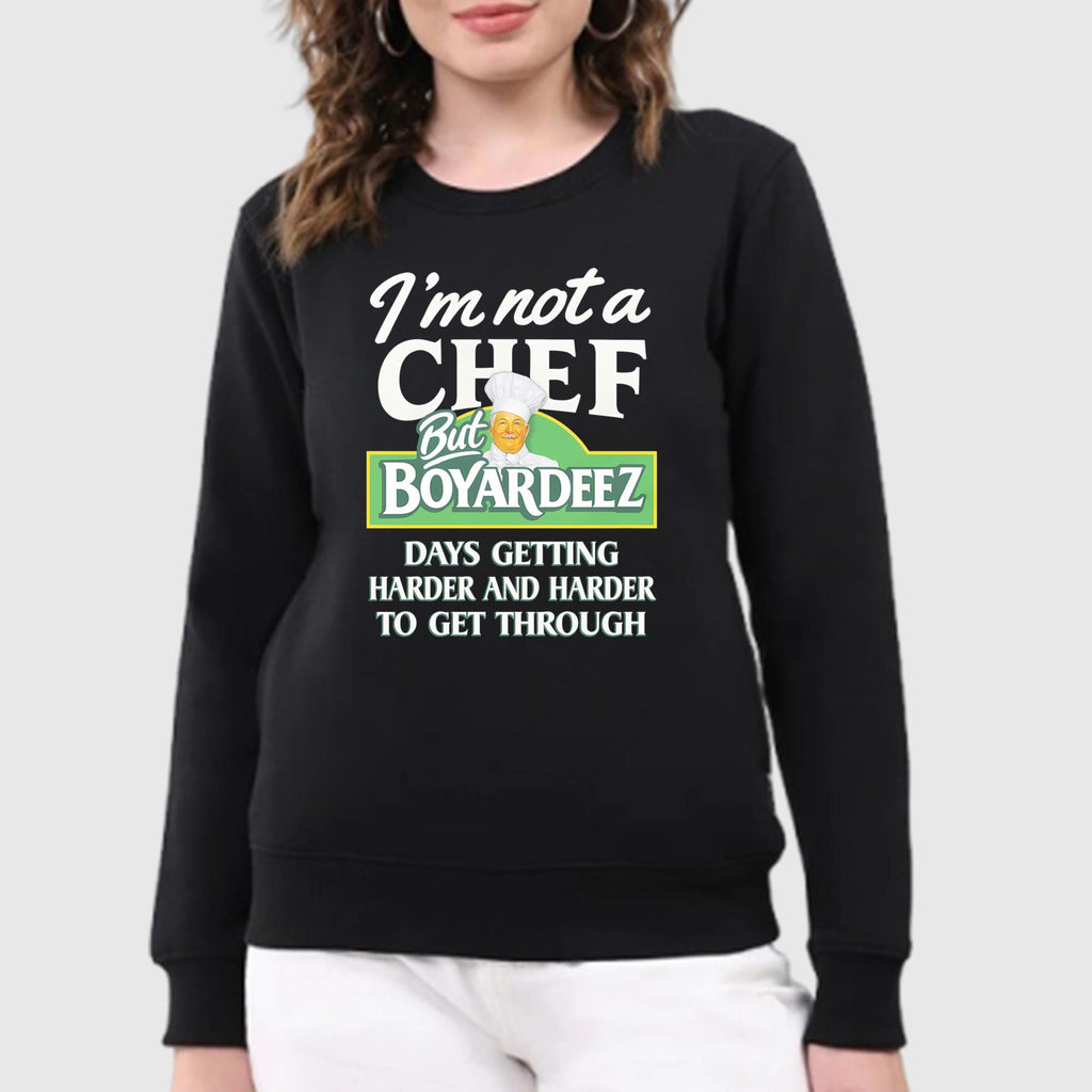 I’m Not A Chef But Boyardeez Days Getting Harder And Harder To Get Through Shirt