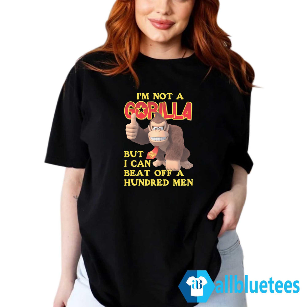 I’m Not A Gorilla But I Can Beat Off A Hundred Men DK Shirt