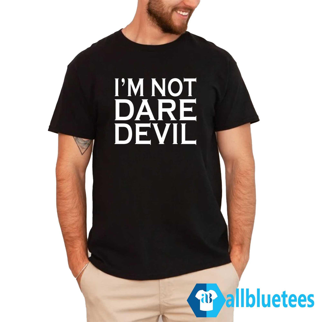 I’m Not Dare Devil Shirt