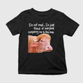 I’m Not Mad I’m Just Tired of Everyone Comparing Me to This Man Shirt
