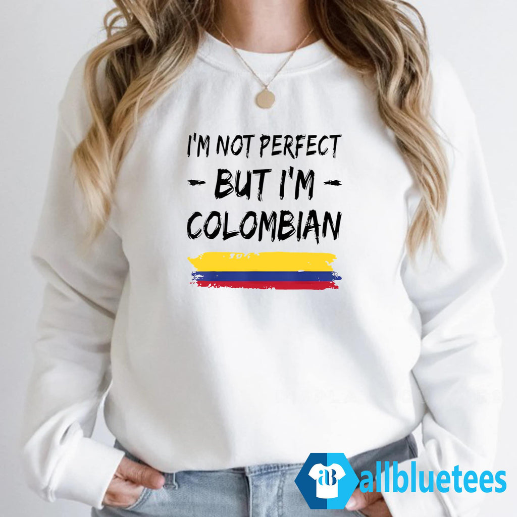 I’m Not Perfect But I’m Colombian Shirt