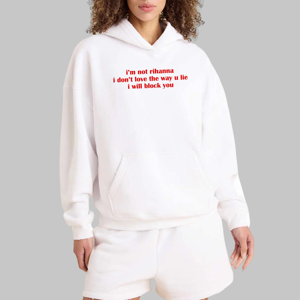 I’m Not Rihanna I Don’t Love The Way U Lie I Will Block You Shirt