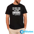 I’m Not The Step Conference I’m The Conference That Stepped Up Shirt