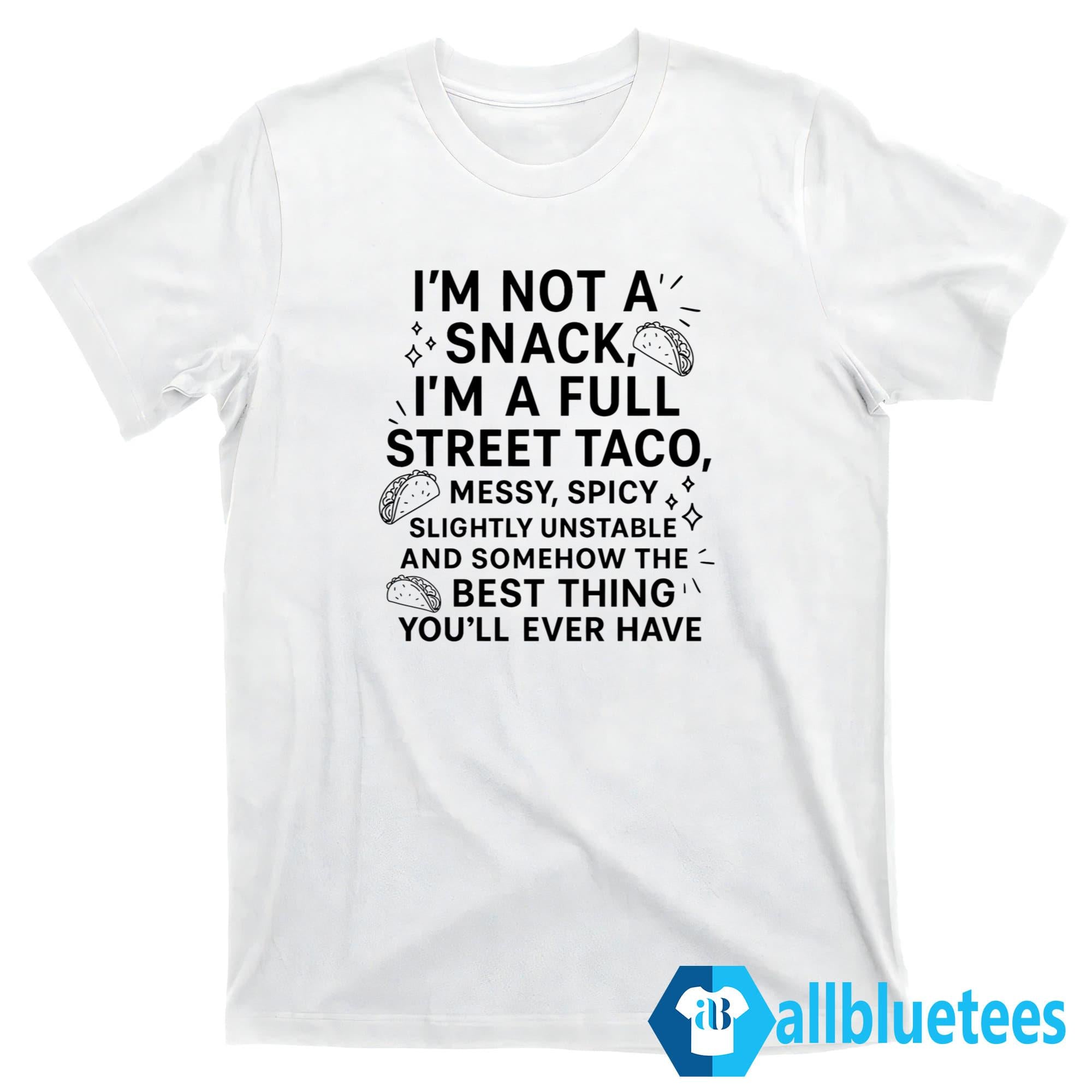 I’m Not A Snack I’m A Full Street Taco Shirt