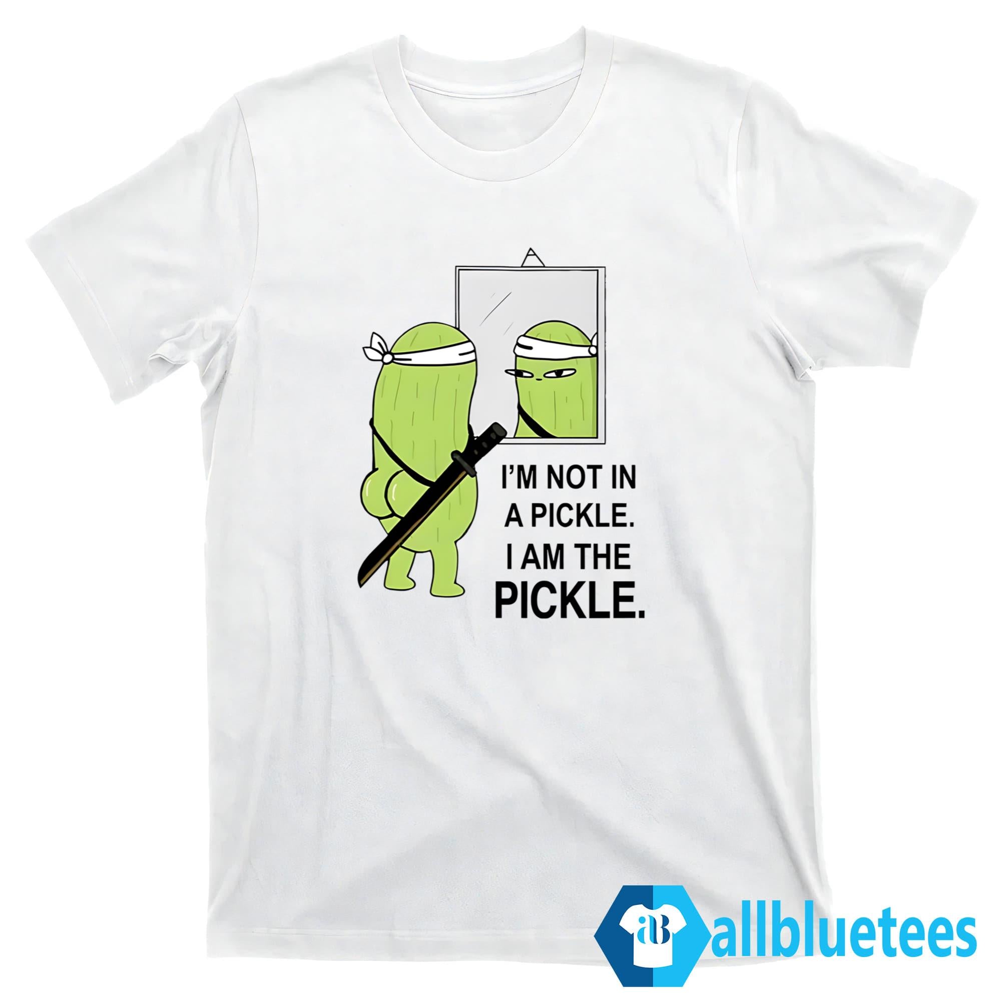 I’m Not In A Pickle I Am The Pickle Shirt