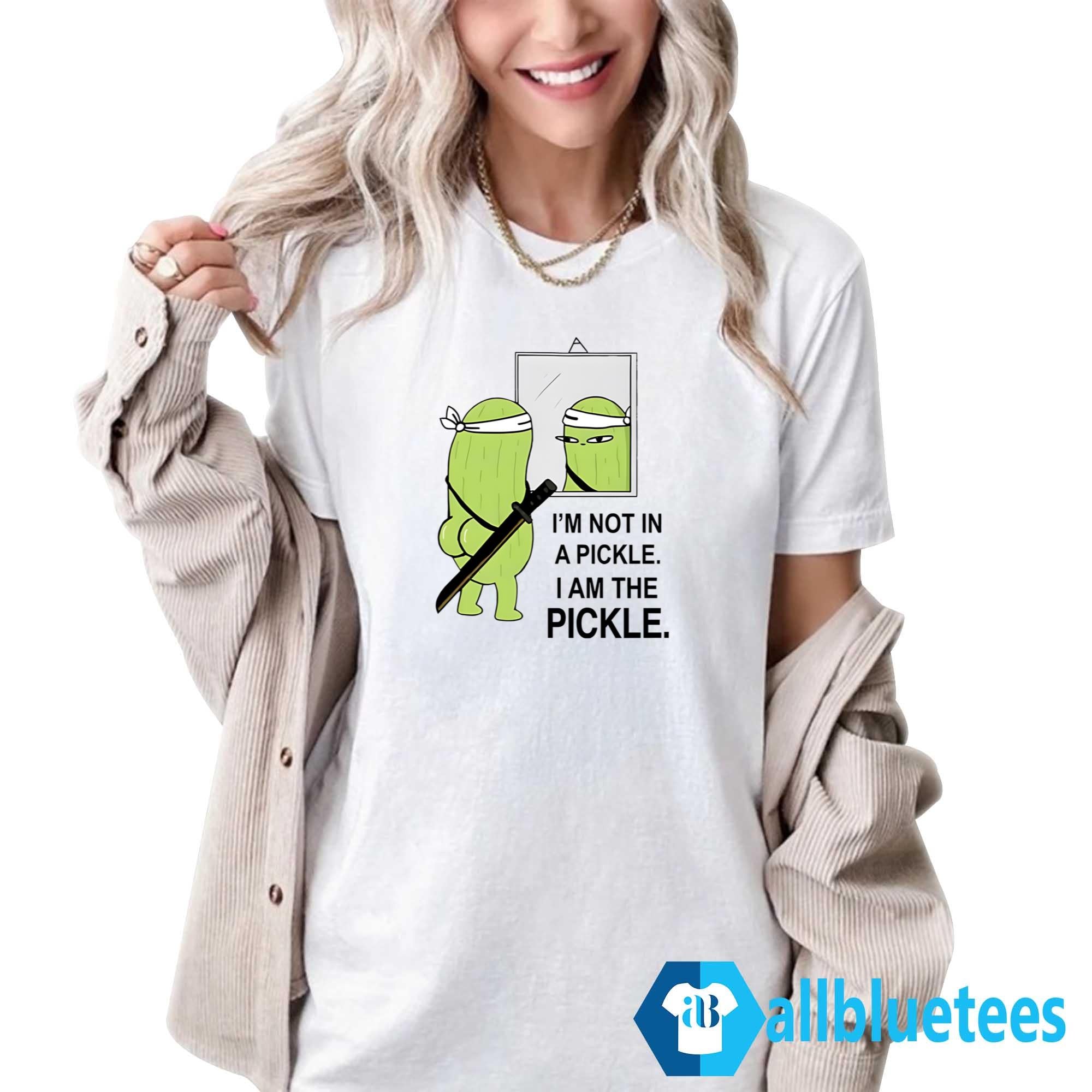 I’m Not In A Pickle I Am The Pickle Shirt
