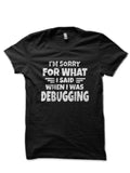 Im Sorry I Said When Debugging Black T-Shirt Hoodie, Sweatshirt | CoreVibeTees.com
