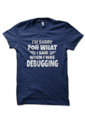 Im Sorry I Said When Debugging Navy Blue T-Shirt Hoodie, Sweatshirt | CoreVibeTees.com