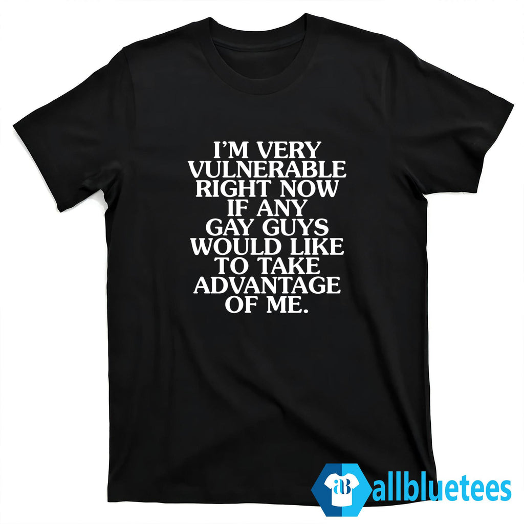 I’m Very Vulnerable Right Now T-Shirt