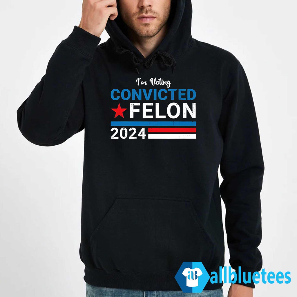I’m Voting Convicted Felon 2024 Shirt
