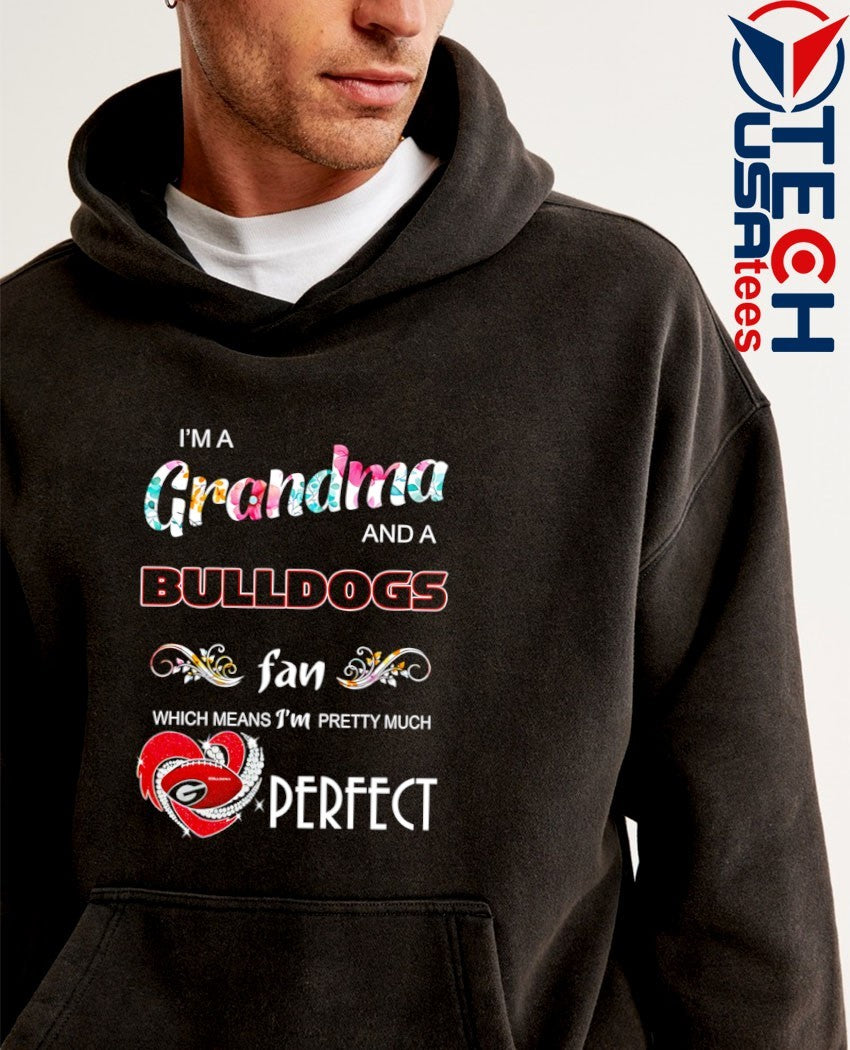I’m a grandma and a Georgia Bulldogs fan which means I’m pretty much perfect shirt