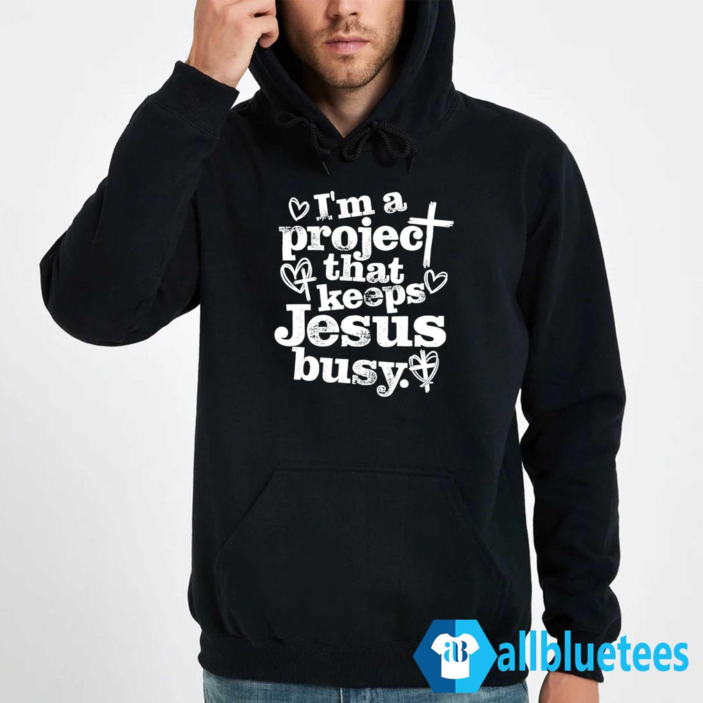 I’m A Project That Keeps Jesus Busy Shirt