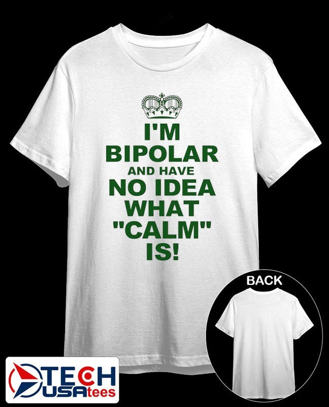 I’m bipolar and have no idea what calm is shirt