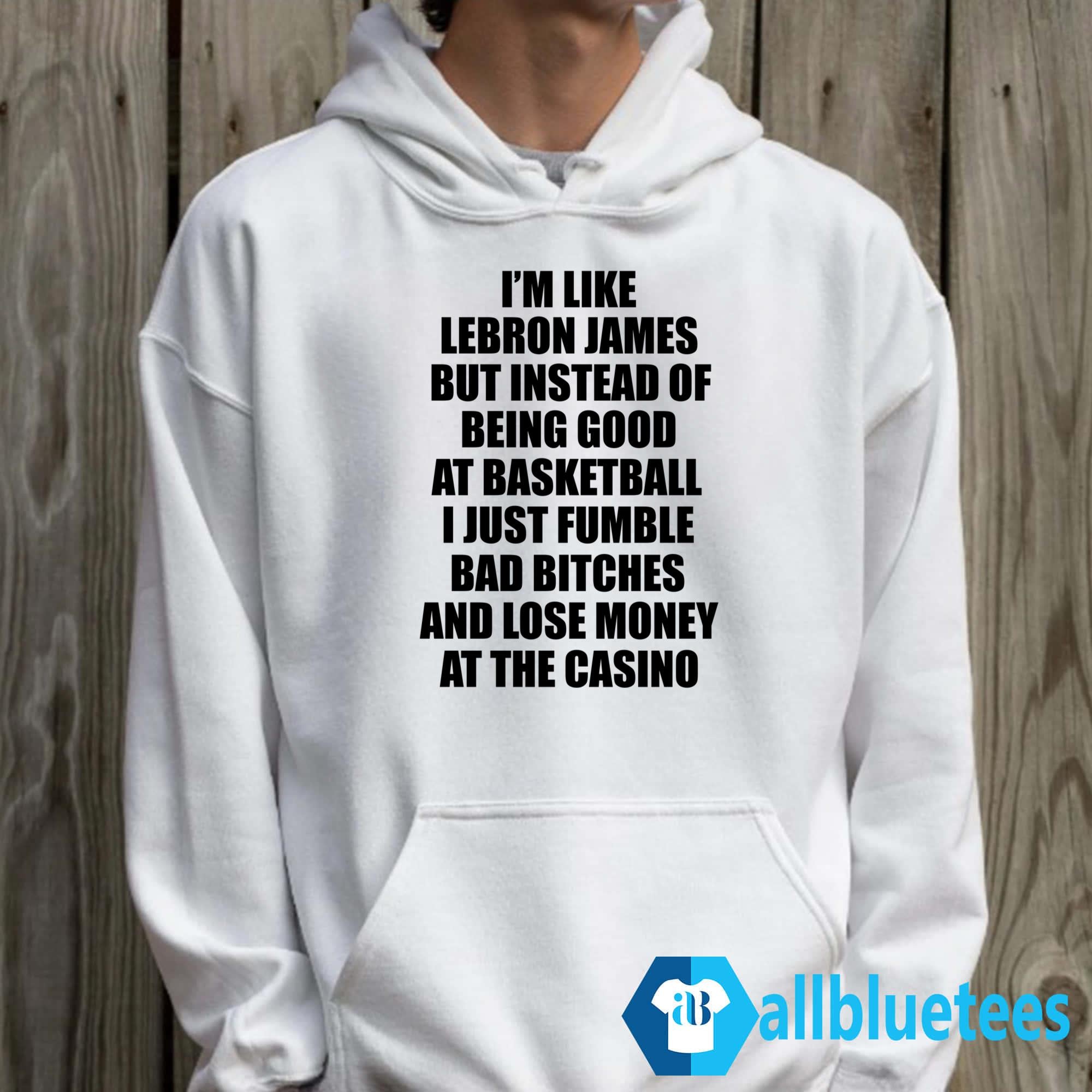 I’m Like Lebron But Instead Of Being Good At Basketball Shirt