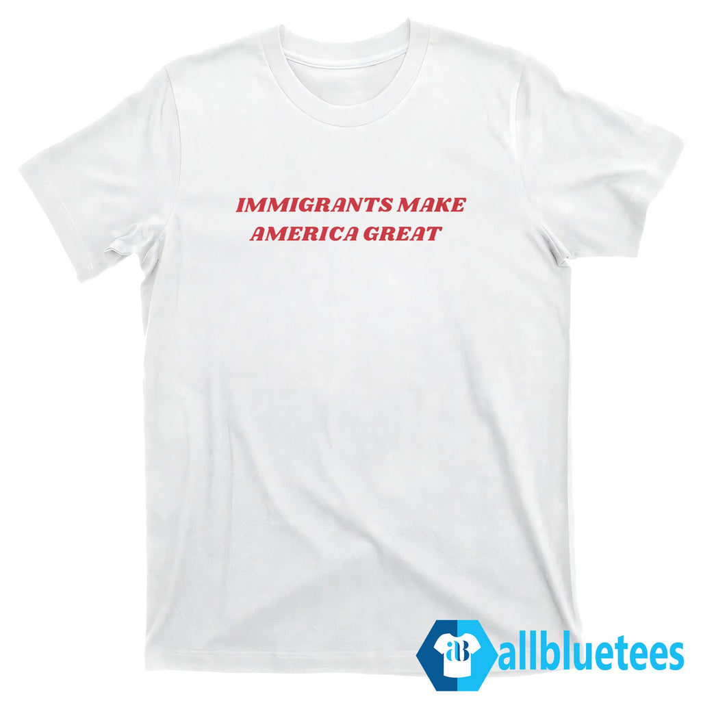 Immigrants Make America Great Shirt