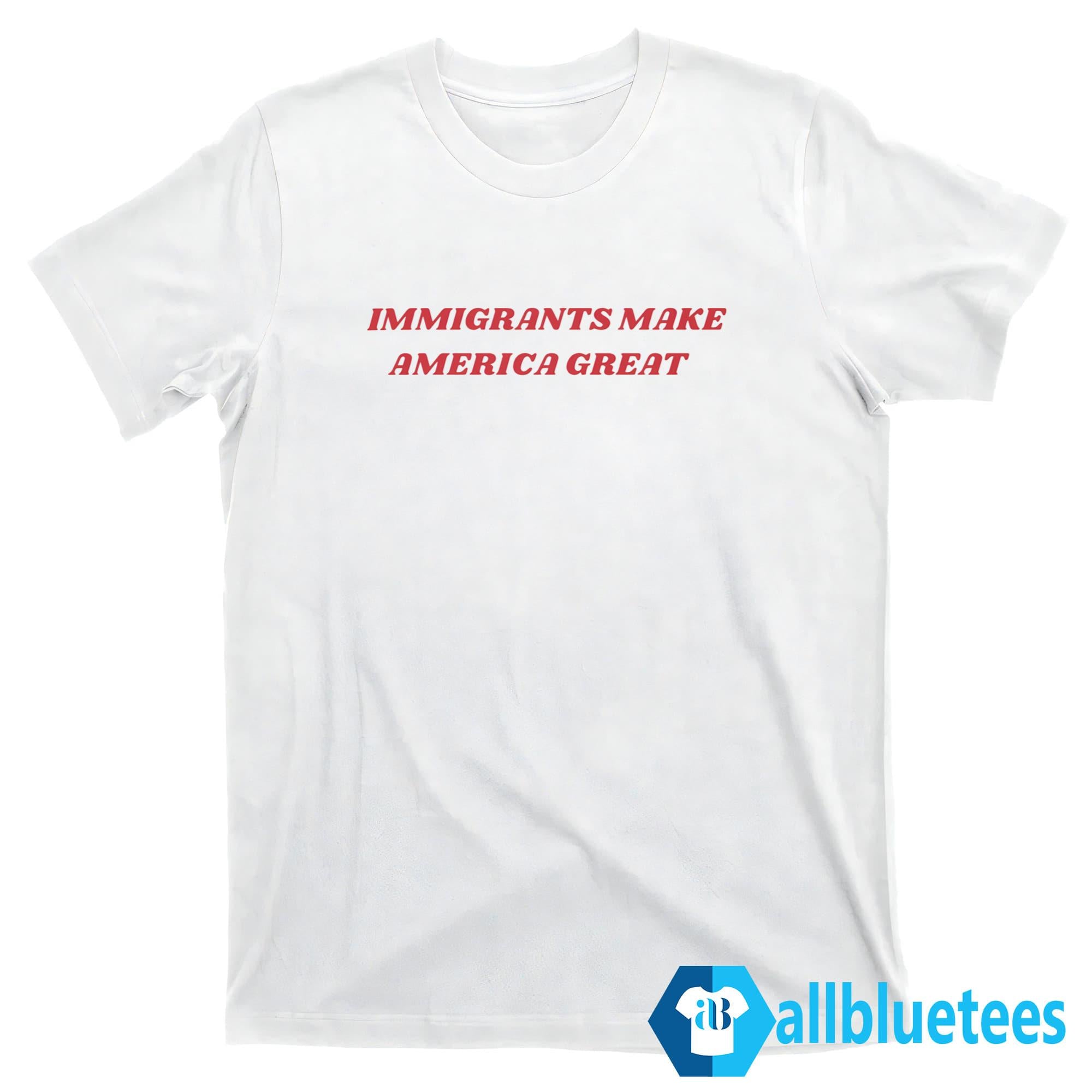 Immigrants Make America Great Shirt