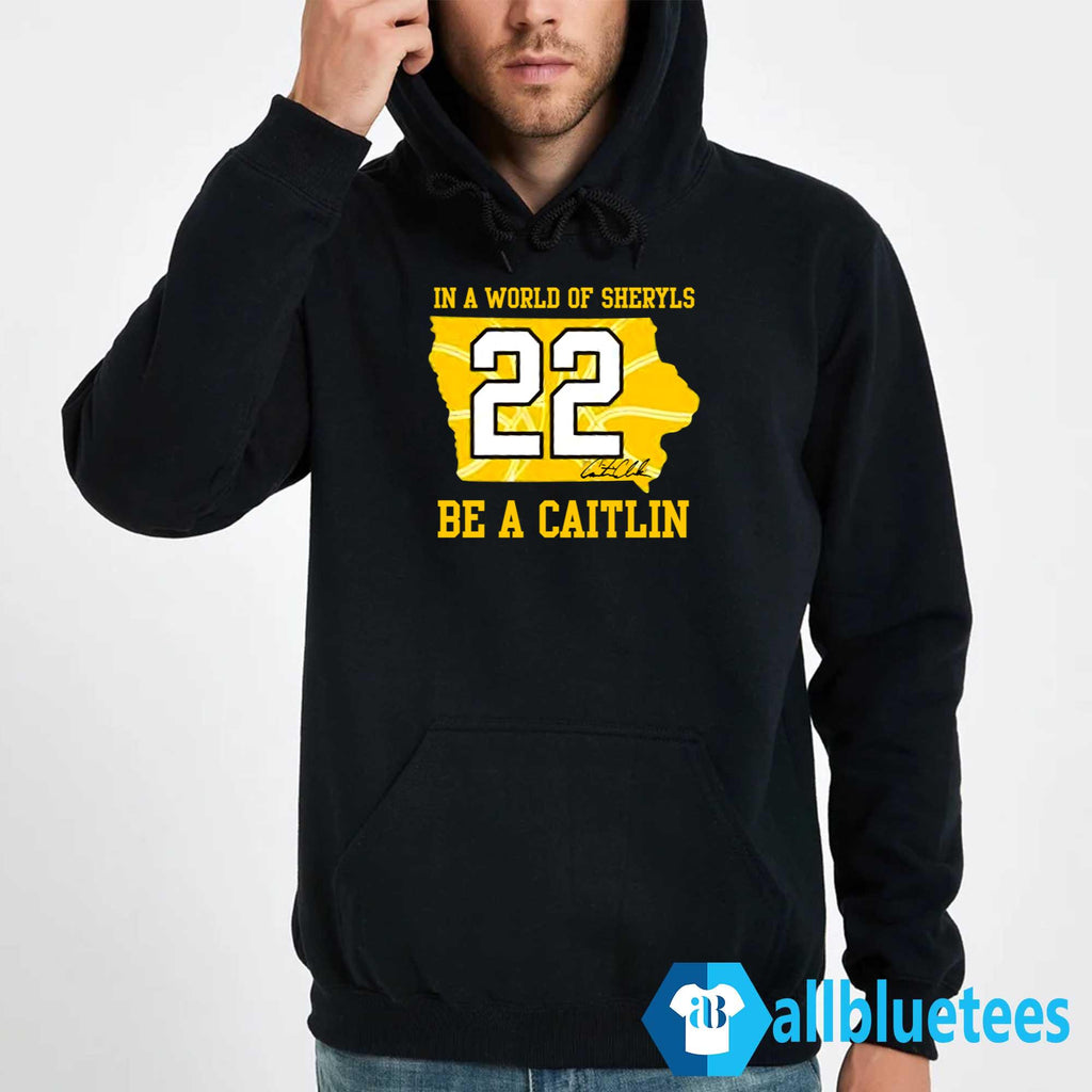 In A World Of Sheryls Be A Caitlin 22 Caitlin Clark Shirt