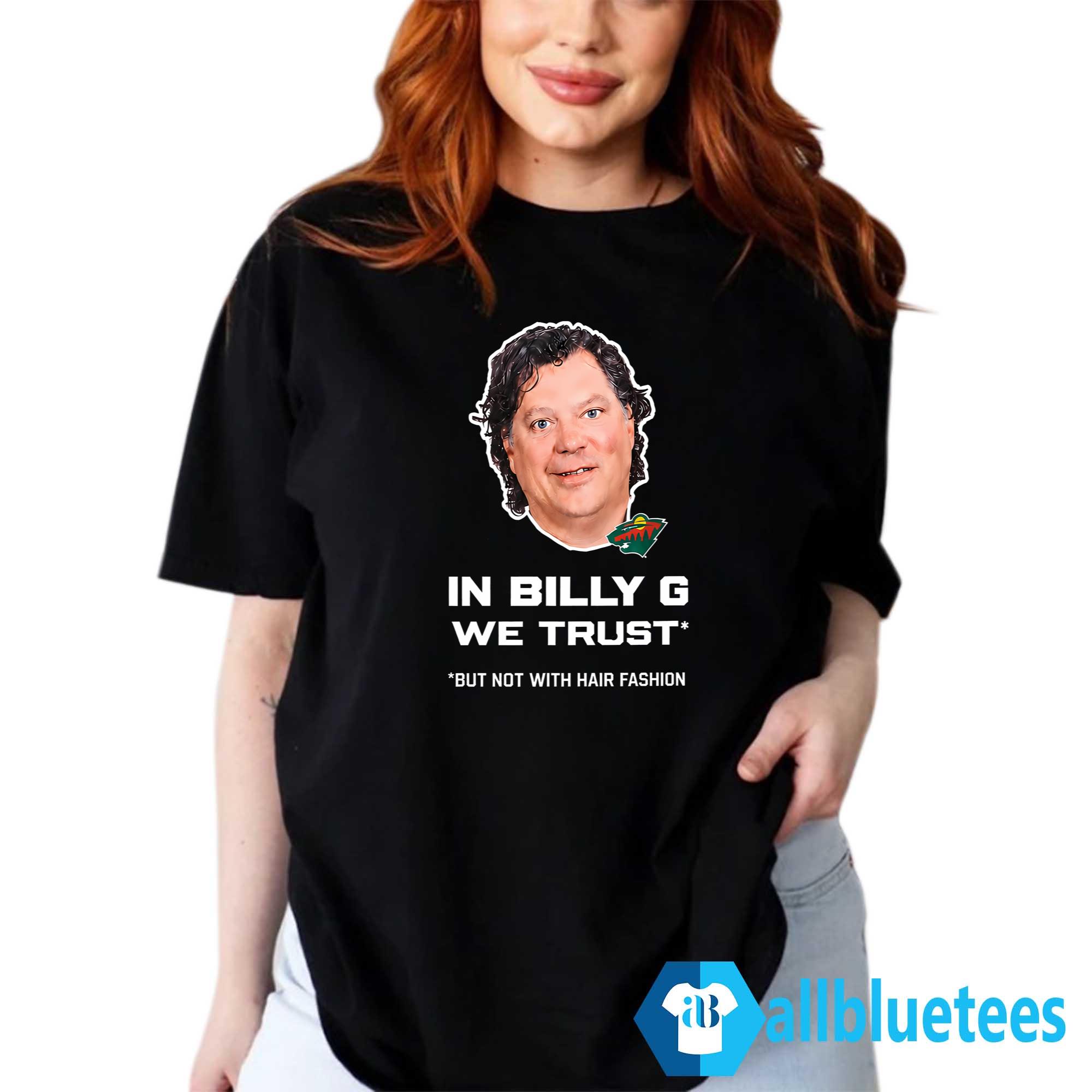 In Billy G We Trust But Not With Hair Fashion Shirt