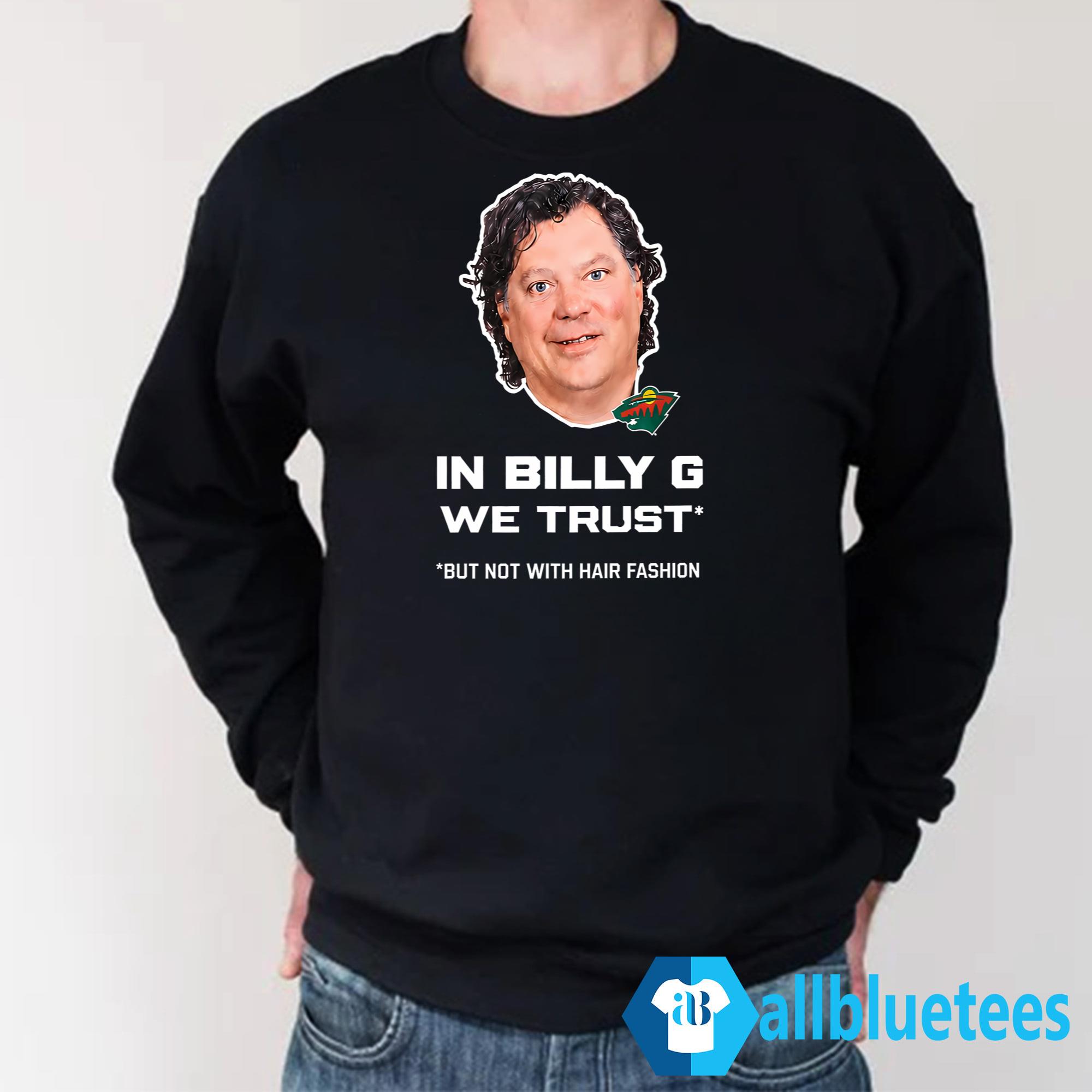 In Billy G We Trust But Not With Hair Fashion Shirt