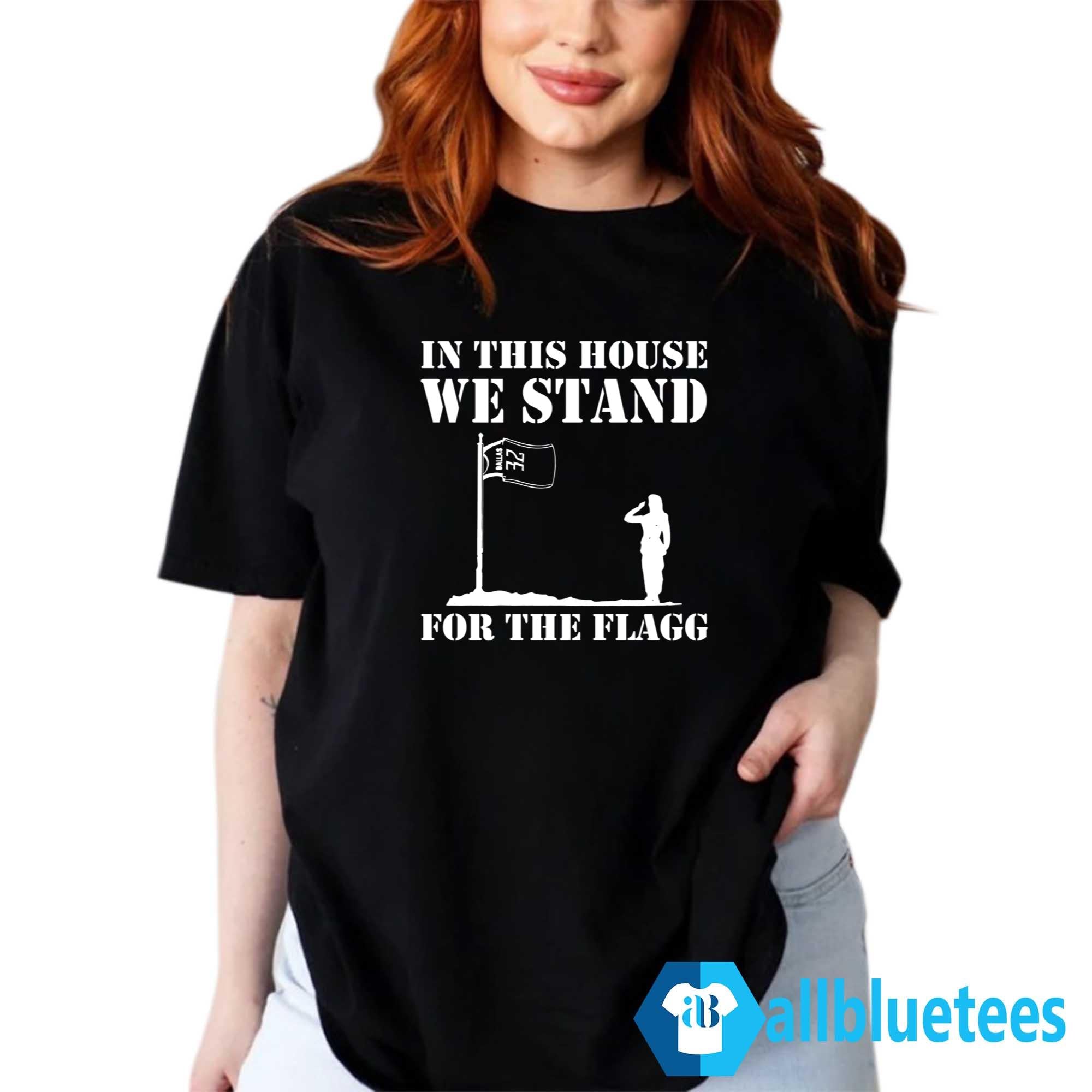 In This House We Stand For The Flagg Dallas Shirt