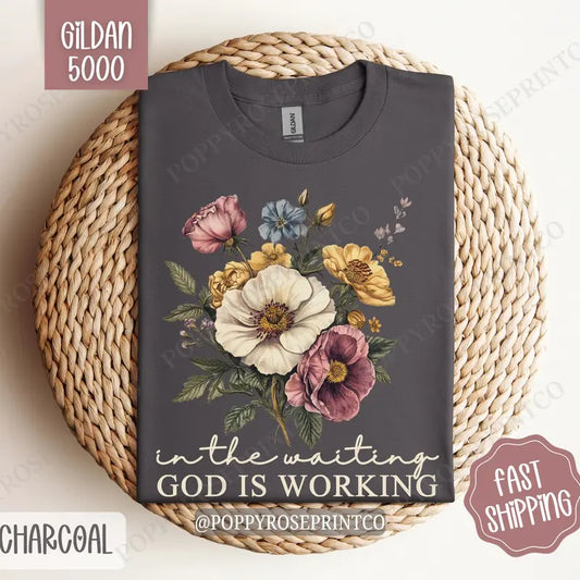 In the Waiting, God is Working Shirt Gildan, Cute Floral Lover Tee, Trendy Religious Women's Tshirt Plus Sizes, Gift for Her