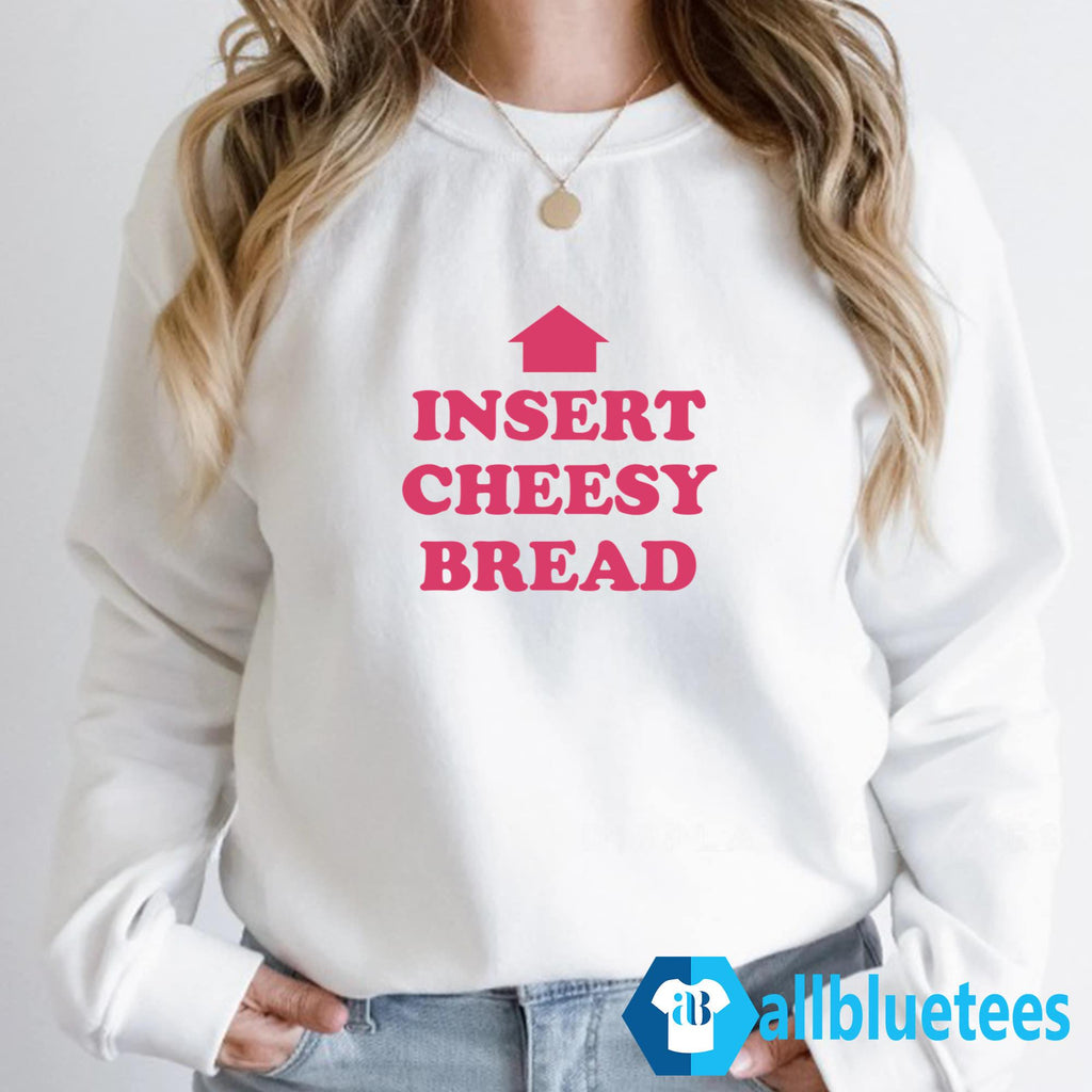 Insert Cheesy Bread Shirt