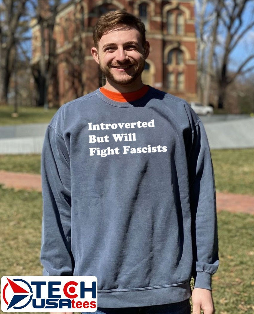 Introverted but will fight fascists shirt