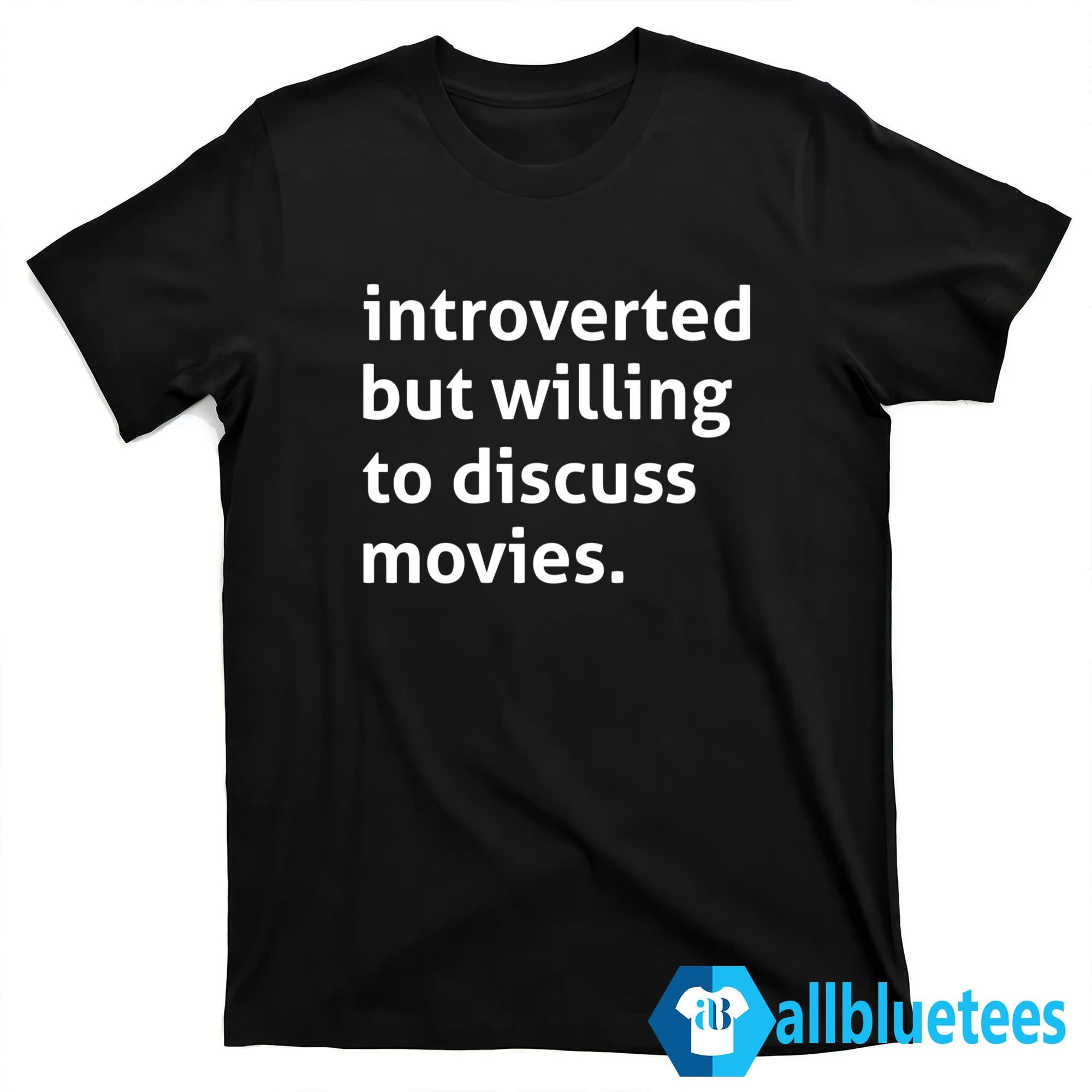 Introverted But Willing To Discuss Movies Shirt
