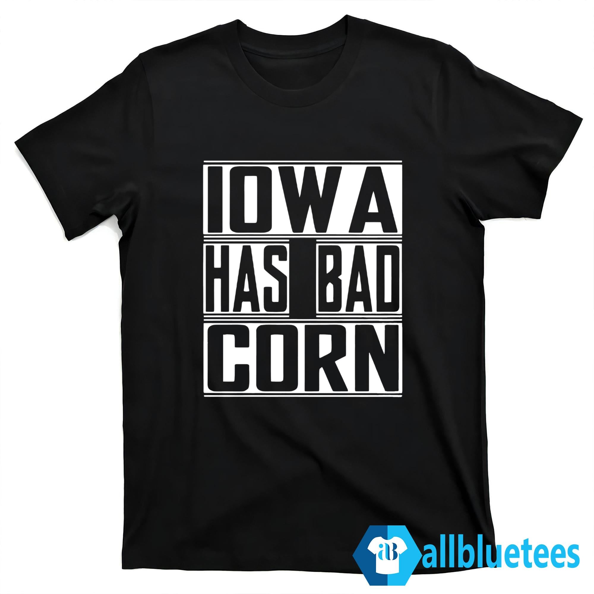 Iowa Has Bad Corn Shirt