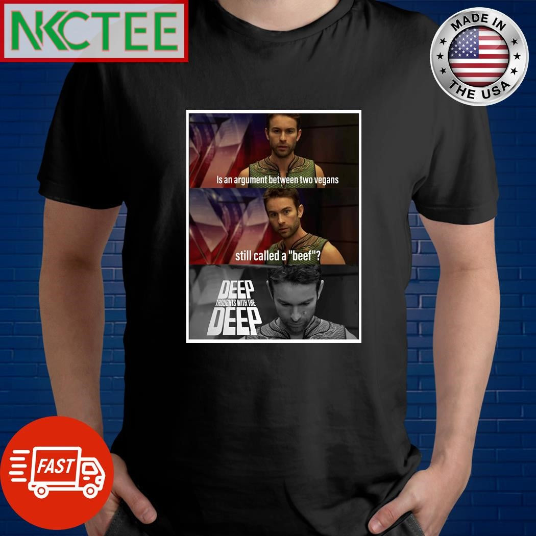 Is an argument between two vegans still called a beef Deep thoughts with the deep shirt