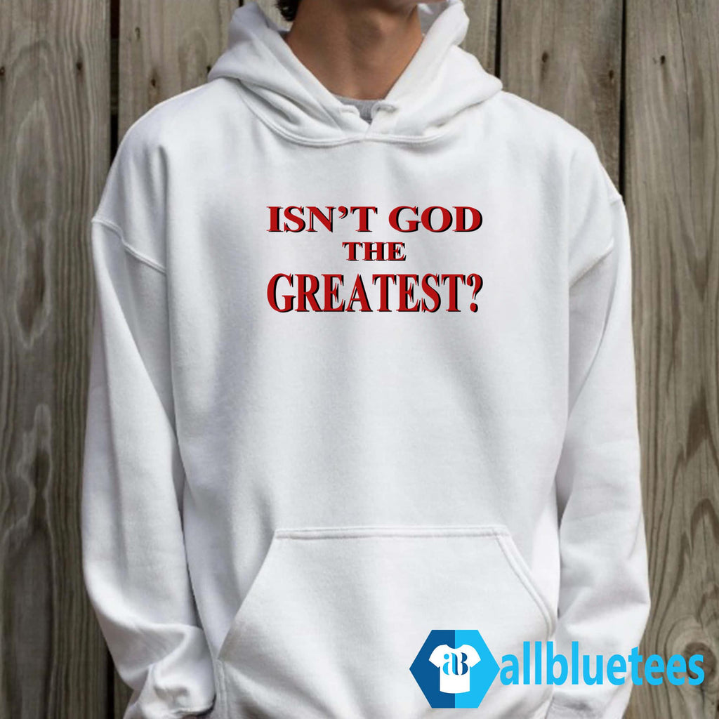 Isn’t God The Greatest Shirt