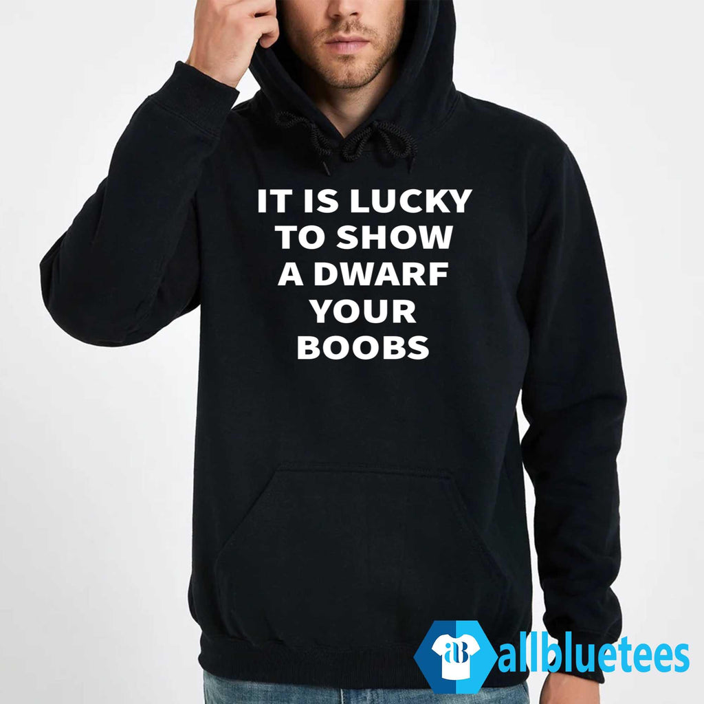 It Is Lucky To Show A Dwarf Your Boobs Shirt