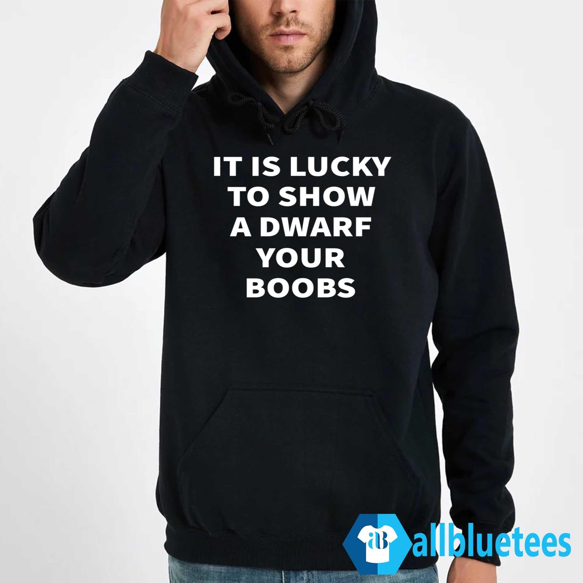 It Is Lucky To Show A Dwarf Your Boobs Shirt