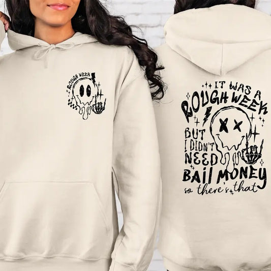 It Was A Rough Week But I Didnt Need Bail Money So Theres That Hoodie Funny Sarcastic Saying Hoodie Trendy Women Hoodie TK43GN