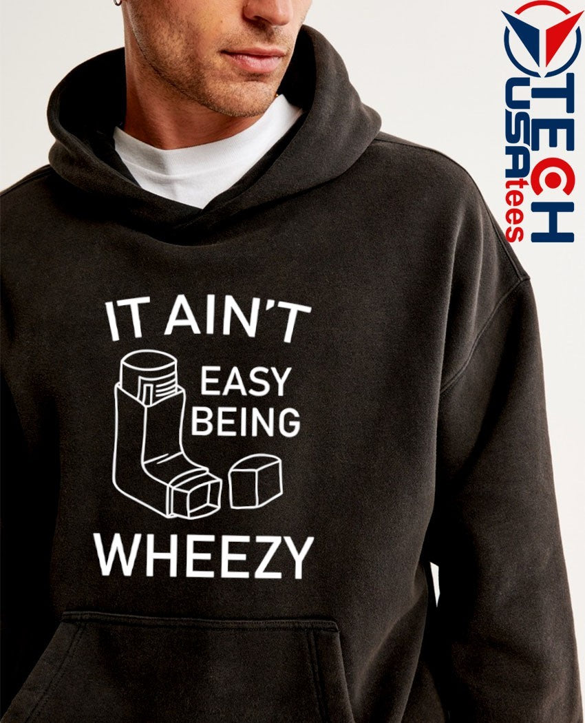 It ain’t easy being wheezy shirt