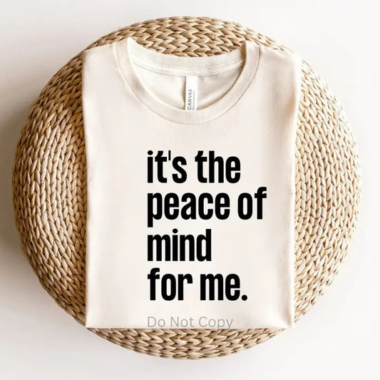 It's The Peace Of Mind For Me DTF Transfer ONLY -This is NOT a T Shirt