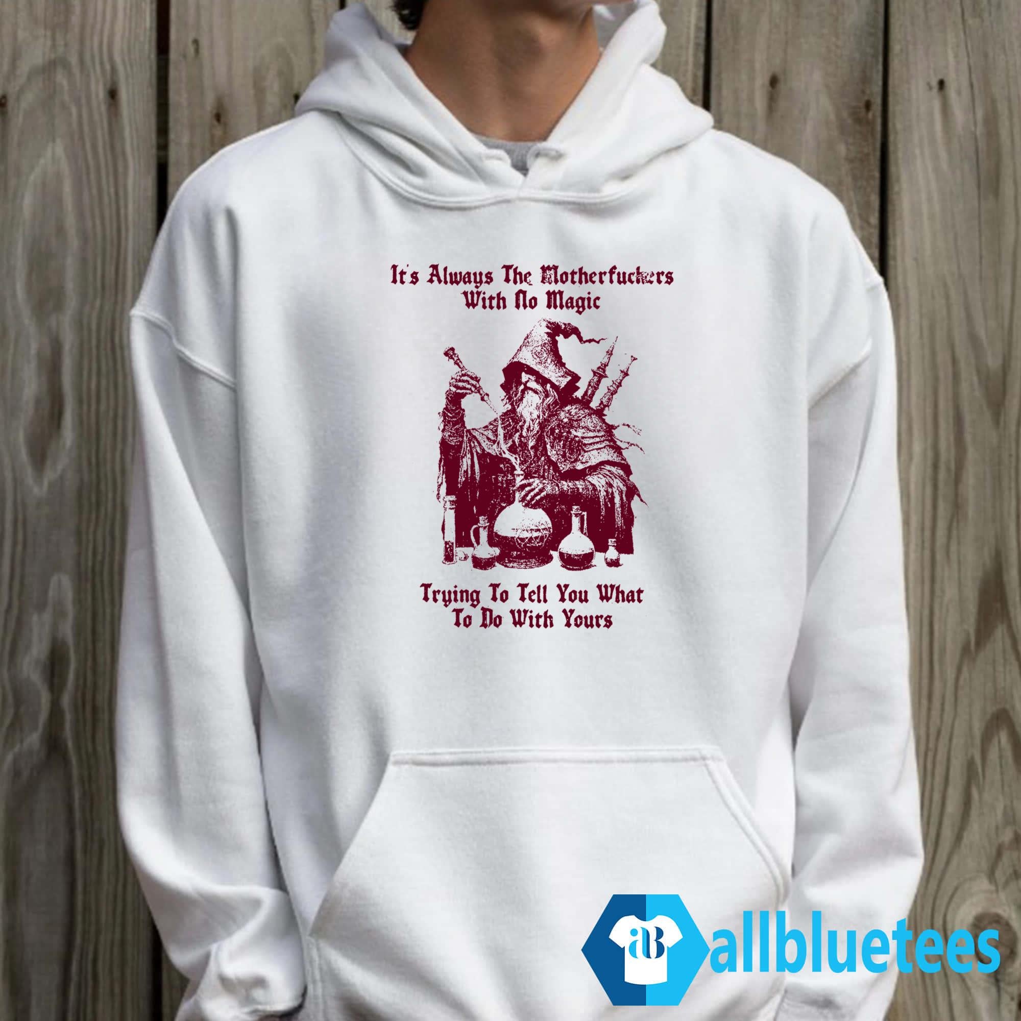 It’s Always The Motherfuckers With No Magic Shirt