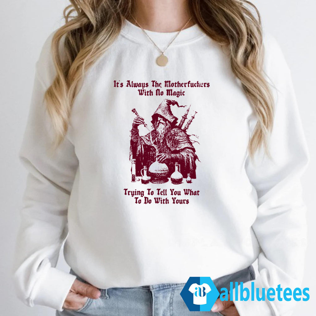 It’s Always The Motherfuckers With No Magic Shirt