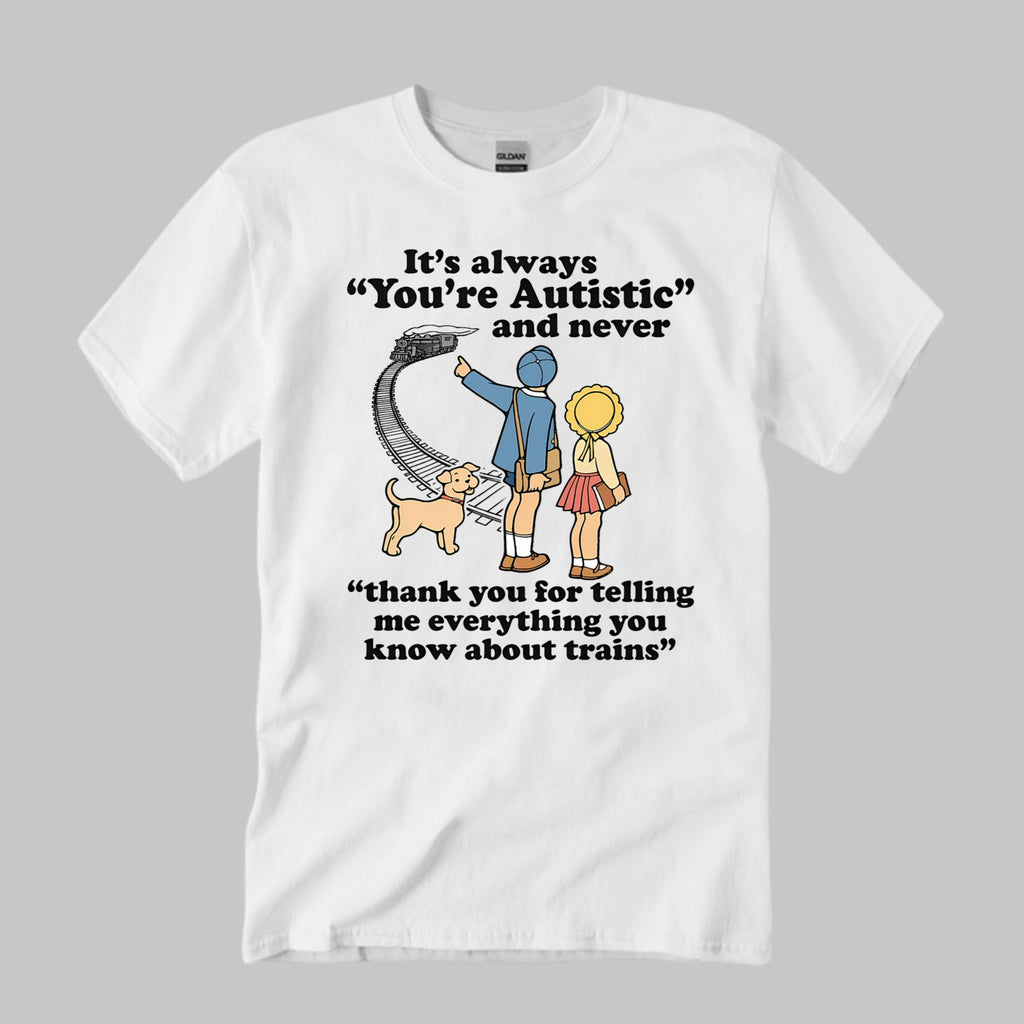 It’s Always You’re Autistic Shirt